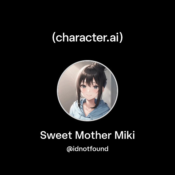 Vfjj Chat with Sweet Mother Miki | character.ai | Personalized AI for every ...