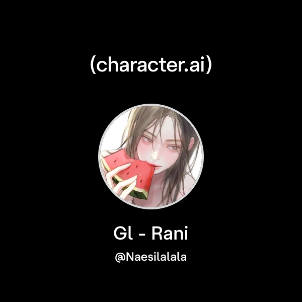 Api Rani ๐ Chat with Gl - Rani | character.ai | AI Chat, ReimaginedโYour Words ...