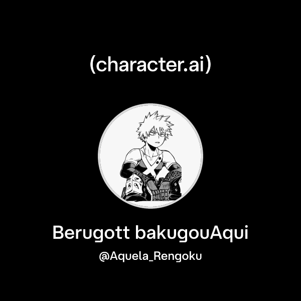Chat with Berugott bakugouAqui | character.ai | Personalized AI for ...