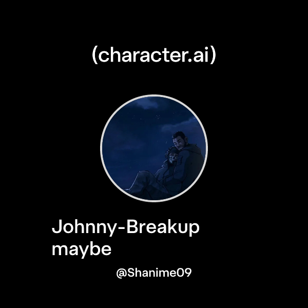 Chat with Johnny-Breakup maybe | character.ai | Personalized AI for ...