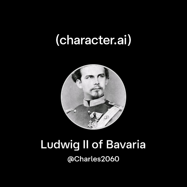 Chat with Ludwig II of Bavaria | character.ai | Personalized AI for ...