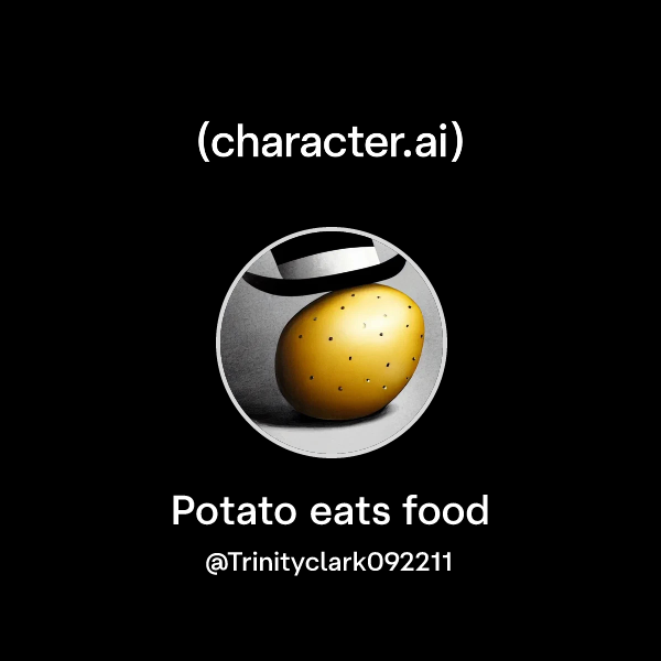 Chat with Potato eats food | character.ai | Personalized AI for every ...