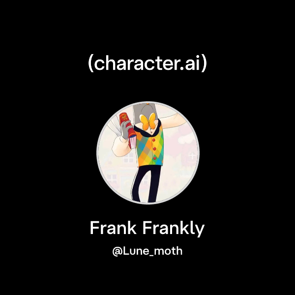 Chat with Frank Frankly | character.ai | AI Chat, Reimagined–Your Words ...