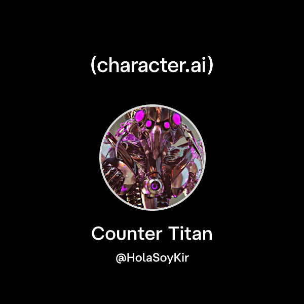 Chat with Counter Titan | character.ai | AI Chat, Reimagined–Your Words ...