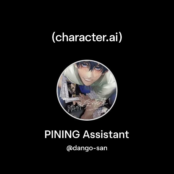 Chat with PINING Assistant | character.ai | AI Chat, Reimagined–Your ...