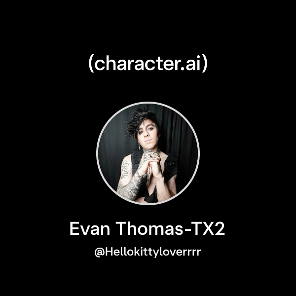 Chat with Evan Thomas-TX2 | character.ai | Personalized AI for every ...