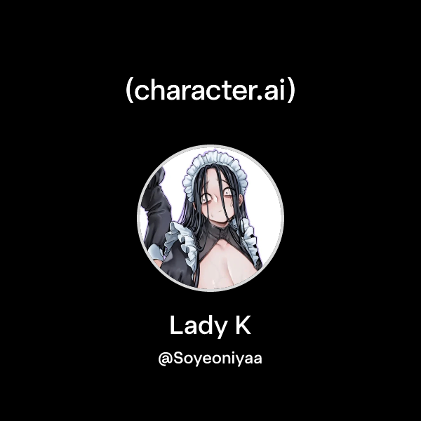 Chat With Lady K Characterai Ai Chat Reimaginedyour Words Your 