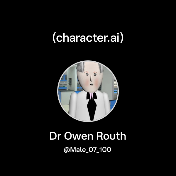 Chat with Dr Owen Routh | character.ai | AI Chat, Reimagined–Your Words ...