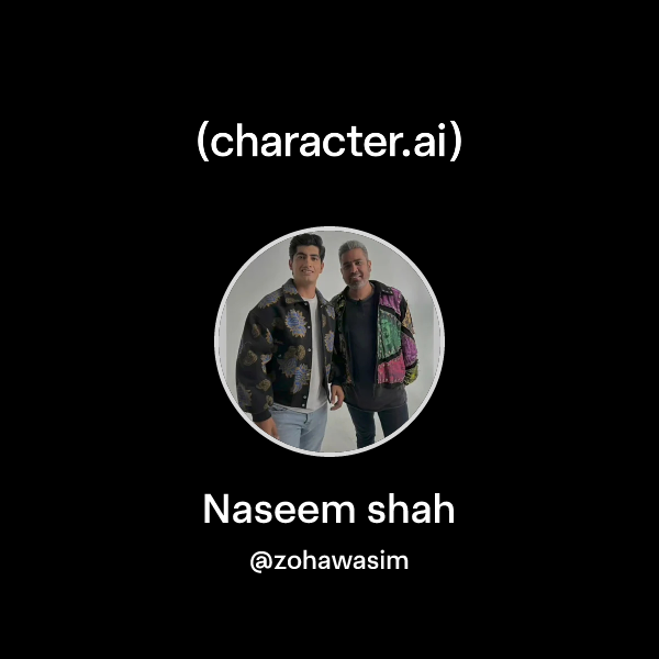 Chat with Naseem shah | character.ai | AI Chat, Reimagined–Your Words ...