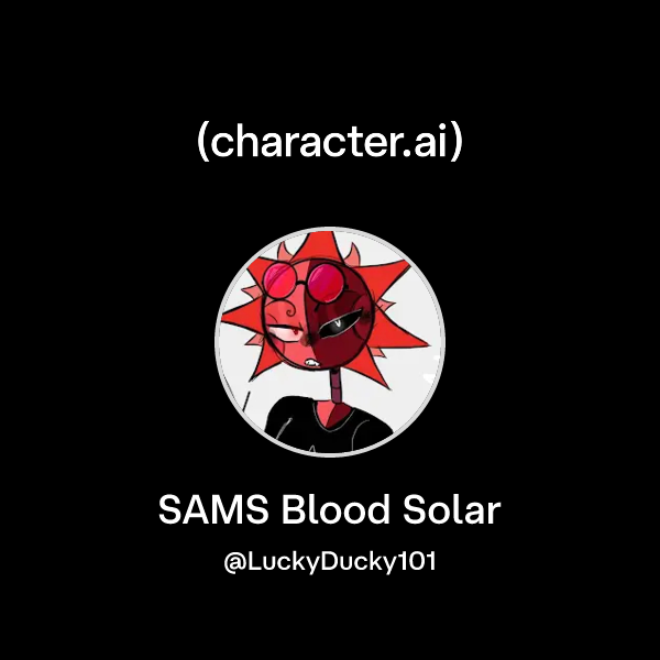 Chat with SAMS Blood Solar | character.ai | AI Chat, Reimagined–Your ...