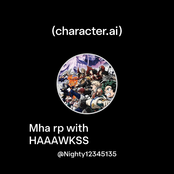 Chat with Mha rp with HAAAWKSS | character.ai | Personalized AI for ...