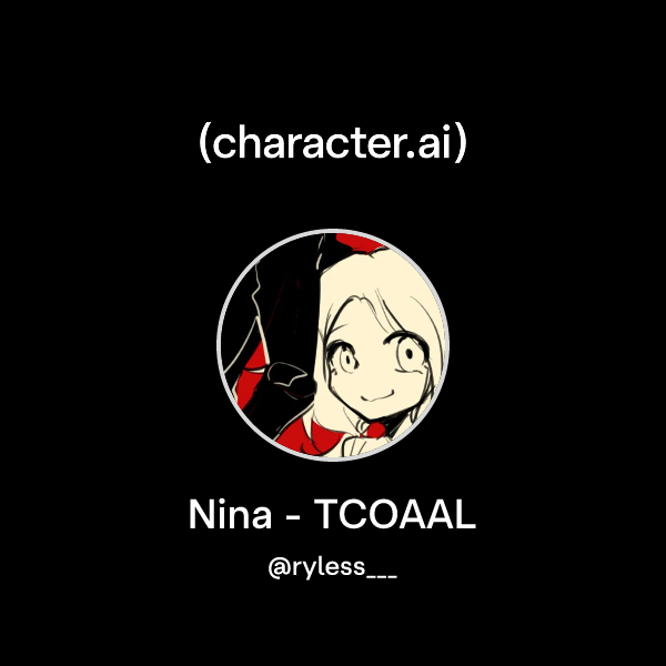 Chat with Nina - TCOAAL | character.ai | AI Chat, Reimagined–Your Words ...