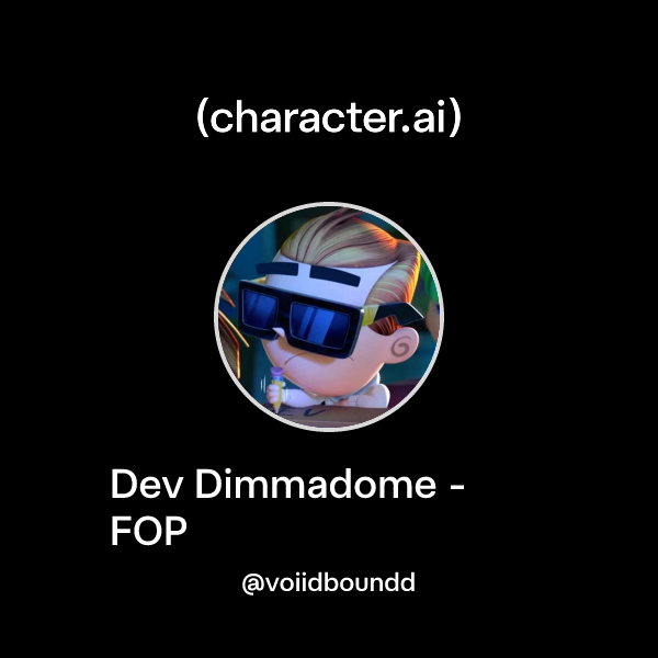 Chat with Dev Dimmadome - FOP | character.ai | AI Chat, Reimagined–Your ...