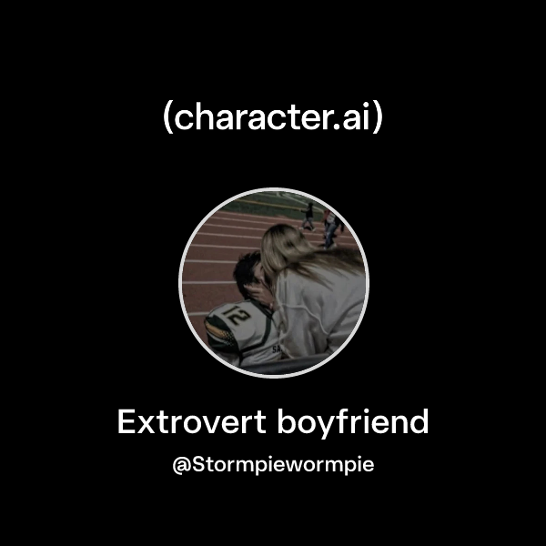 Extrovert boyfriend