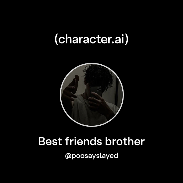 Best friends brother