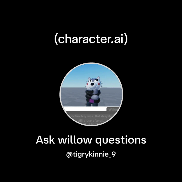 Chat with Ask willow questions | character.ai | Personalized AI for ...