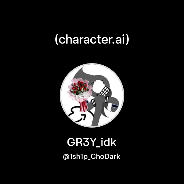 GR3Y_idk (@1sh1p_ChoDark) | character.ai | AI Chat, Reimagined–Your ...