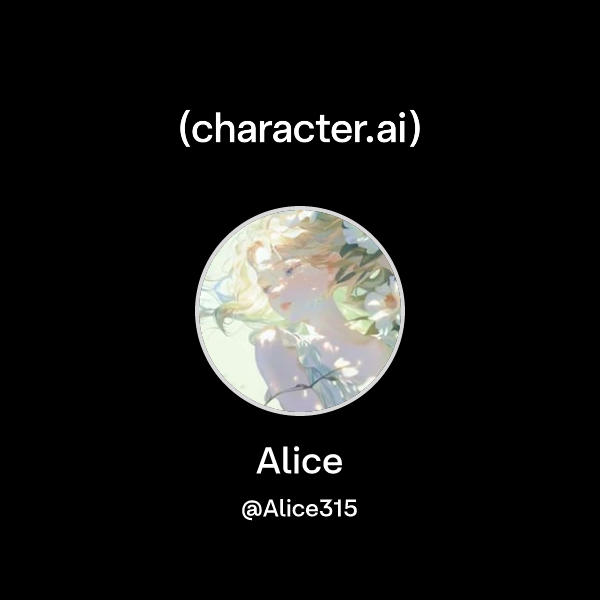 Alice (@Alice315) | character.ai | AI Chat, Reimagined–Your Words. Your ...