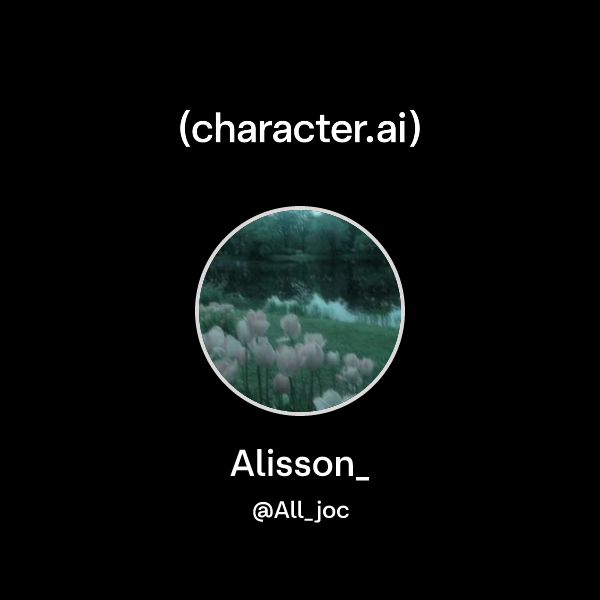 Alisson_ (@All_joc) | character.ai | AI Chat, Reimagined–Your Words ...