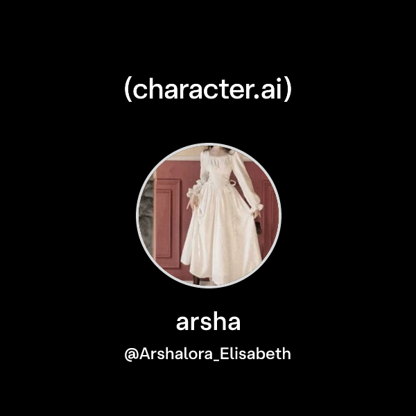 Api Arsha arsha (@Arshalora_Elisabeth) | character.ai | Personalized AI for every ...