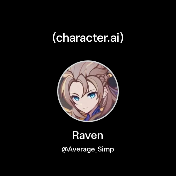 Raven (@Average_Simp) | character.ai | AI Chat, Reimagined–Your Words ...