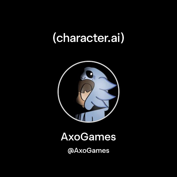 AxoGames (@AxoGames) | character.ai | AI Chat, Reimagined–Your Words ...