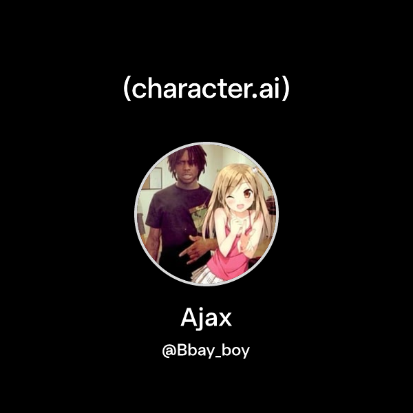 Ajax (@Bbay_boy) | character.ai | AI Chat, Reimagined–Your Words. Your ...