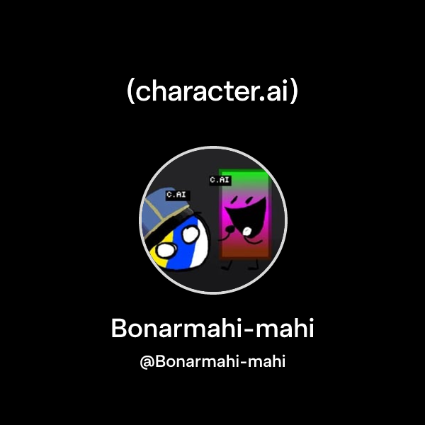 Bonarmahi-mahi (@Bonarmahi-mahi) | character.ai | Personalized AI for ...