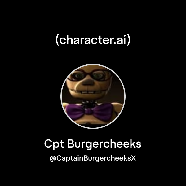 Cpt Burgercheeks (@CaptainBurgercheeksX) | character.ai | AI Chat ...