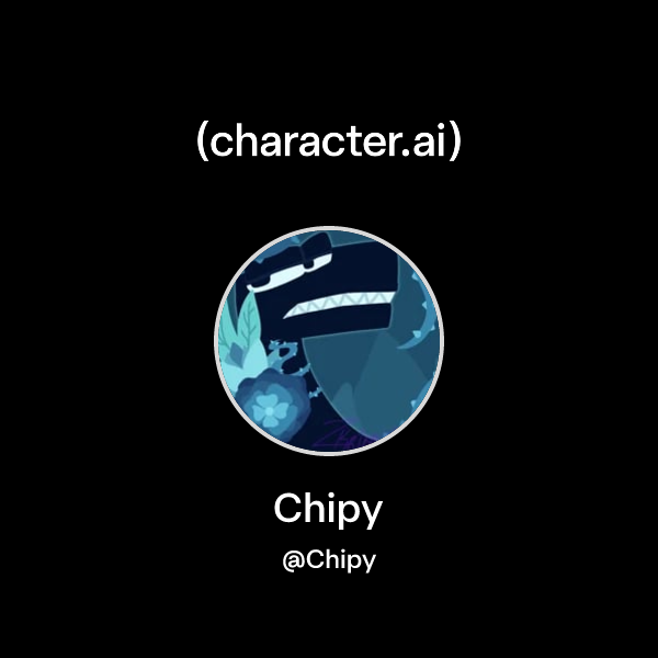 Chipy (@Chipy) | character.ai | AI Chat, Reimagined–Your Words. Your World.