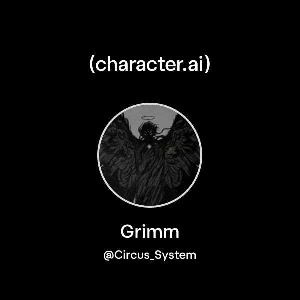 Grimm (@Circus_System) | character.ai | AI Chat, Reimagined–Your Words ...