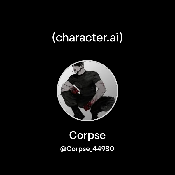Corpse (@Corpse_44980) | character.ai | AI Chat, Reimagined–Your Words ...