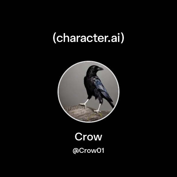 Crow (@Crow01) | character.ai | AI Chat, Reimagined–Your Words. Your World.