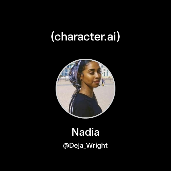 Nadia (@Deja_Wright) | character.ai | AI Chat, Reimagined–Your Words ...
