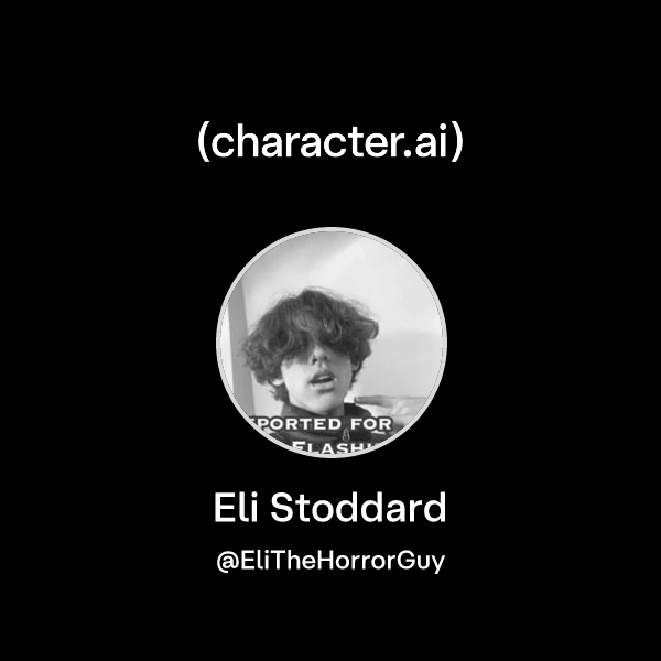 Eli Stoddard (@EliTheHorrorGuy) | character.ai | Personalized AI for ...