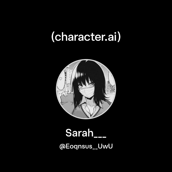 Sarah___ ( Eoqnsus__UwU) character.ai Personalized AI for every