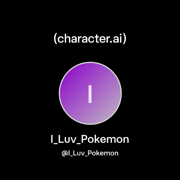 I_Luv_Pokemon ( I_Luv_Pokemon) character.ai AI Chat, Reimagined