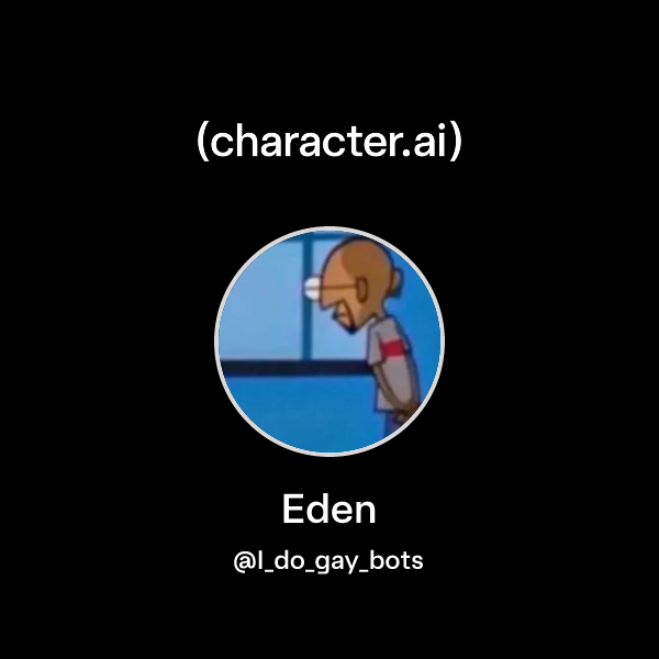Eden (I_do_gay_bots) character.ai AI Chat, ReimaginedYour Words