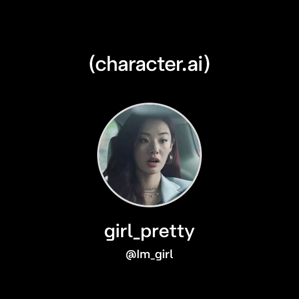 girl_pretty (@Im_girl) | character.ai | Personalized AI for every ...