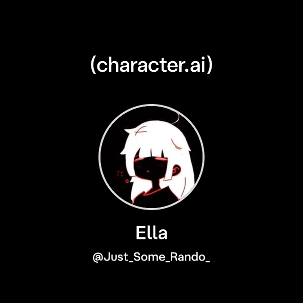 Ella (@Just_Some_Rando_) | character.ai | Personalized AI for every ...