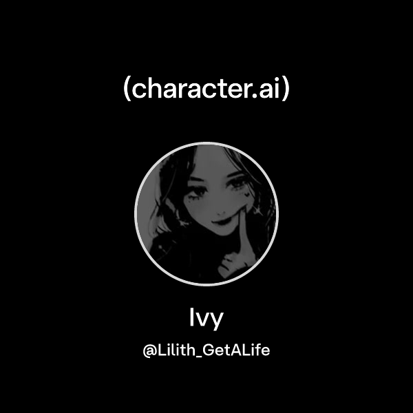 Ivy (@Lilith_GetALife) | character.ai | Personalized AI for every