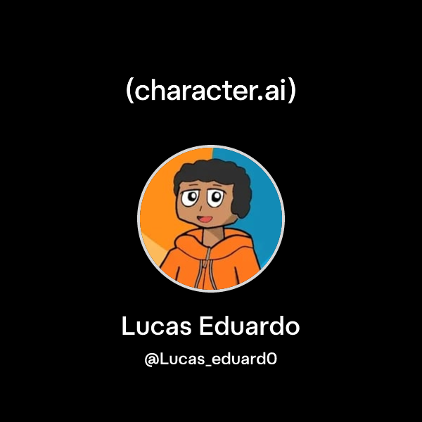 Lucas Eduardo (@Lucas_eduard0) | character.ai | AI Chat, Reimagined ...