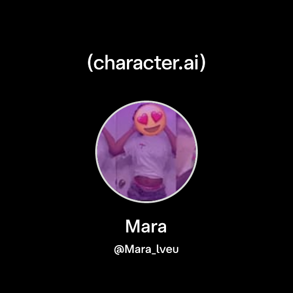 Api Mara Mara (@Mara_lveu) | character.ai | AI Chat, Reimagined–Your Words. Your ...