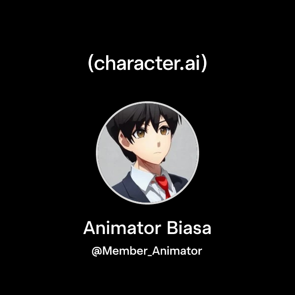 Animator Biasa (@Member_Animator) | character.ai | AI Chat, Reimagined ...