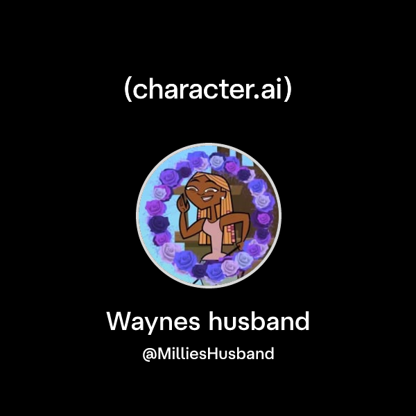 Waynes husband (@MilliesHusband) | character.ai | AI Chat, Reimagined ...
