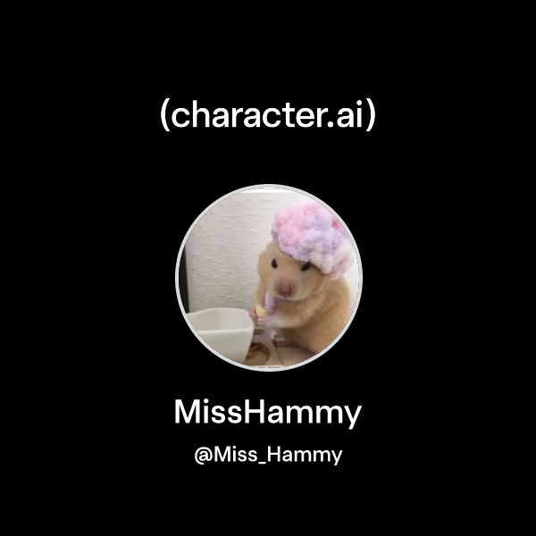 MissHammy (@Miss_Hammy) | character.ai | Personalized AI for every