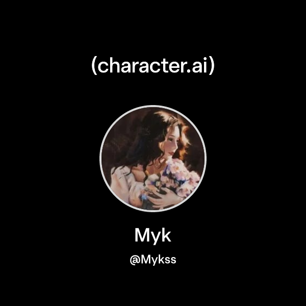 Myk (@Mykss) | character.ai | Personalized AI for every moment of your day