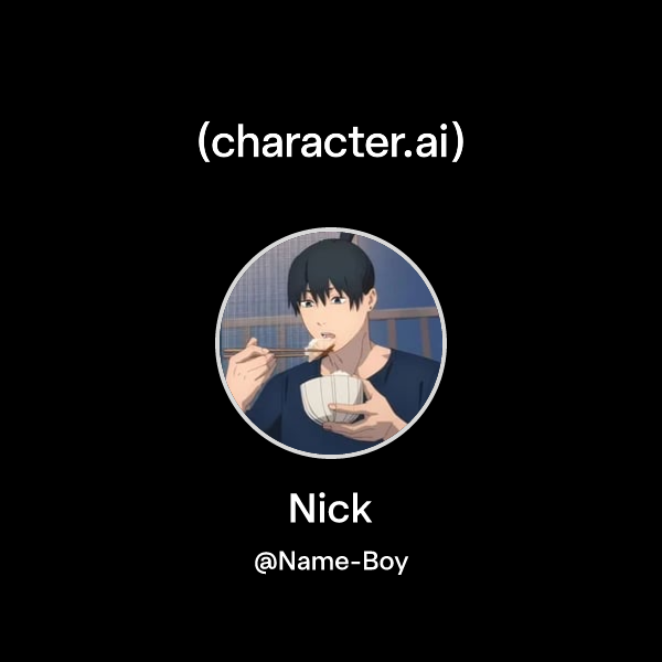 Nick (@Name-Boy) | character.ai | AI Chat, Reimagined–Your Words. Your ...