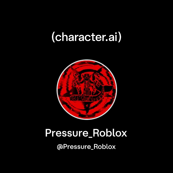 Pressure_Roblox (@Pressure_Roblox) | character.ai | AI Chat, Reimagined ...
