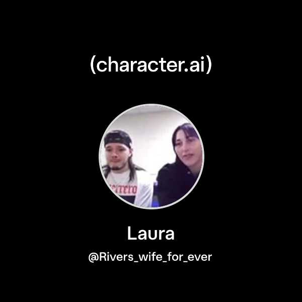 Laura (@Rivers_wife_for_ever) | character.ai | AI Chat, Reimagined–Your ...
